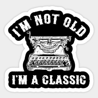 I'm Not Old I'm A Classic Funny Writing Machine Writer Gift Sticker